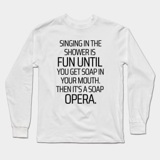 Singing In The Shower Long Sleeve T-Shirt